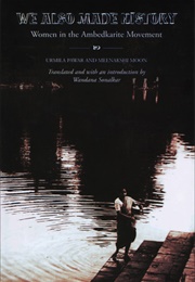 We Also Made History: Women in the Ambedkarite Movement (Urmila Pawar)