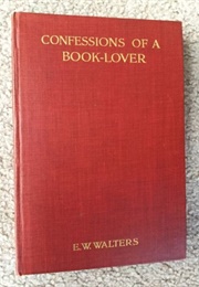 Confessions of a Book-Lover (E Walter Walters)