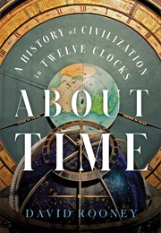 About Time: A History of Civilization in Twelve Clocks (David Rooney)