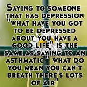 You Have a Great Life! You Can't Be Depressed!