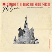 Someone Still Loves You Boris Yeltsin - Fly by Wire