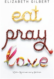 Eat Pray Love (Elizabeth Gilbert)