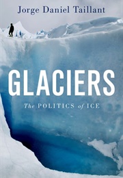 Glaciers: The Politics of Ice (Jorge Daniel Taillant)