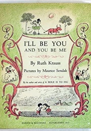 I'll Be You and You Be Me (Ruth Krauss, Illustrated by Maurice Sendak)