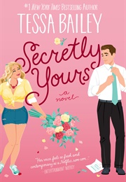 Secretly Yours (Tessa Bailey)