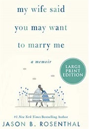 My Wife Said You May Want to Marry Me (Jason B Rosenthal)