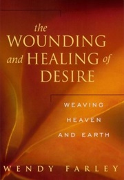 The Wounding and Healing of Desire (Wendy Farley)