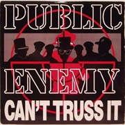 "Can't Truss It" - Public Enemy