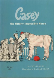 Casey the Utterly Impossible Horse (Anita Feagles)