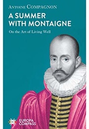 A Summer With Montaigne: On the Art of Living Well (Antoine Compagnon)