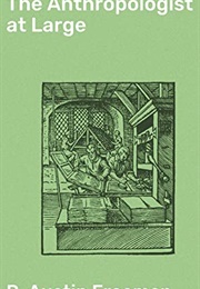The Anthropologist at Large (R. Austin Freeman)