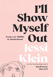 I&#39;ll Show Myself Out (Jessi Klein)