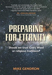 Preparing for Eternity: Should We Trust God's Word or Religious Traditions? (Mike Gendron)
