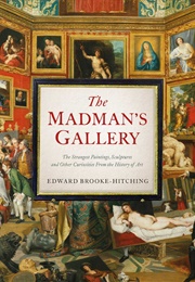 The Madman's Gallery (Edward Brooke-Hitching)