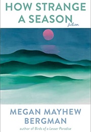 How Strange a Season (Megan Mayhew Bergman)