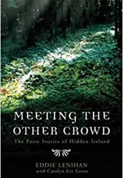Meeting the Other Crowd:  Fairy Stories of Hidden Ireland (Eddie Lenihan & Carolyn Eve Green)