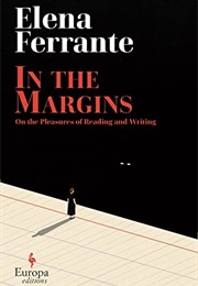 In the Margins: On the Pleasures of Reading and Writing (Elena Ferrante)