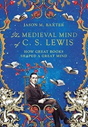 The Medieval Mind of C. S. Lewis (Jason M. Baxter)