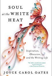 Soul at the White Heat (Joyce Carol Oates)