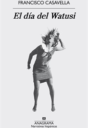 El Día Del Watusi (Francisco Casavella)