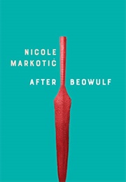 After Beowulf (Nicole Markotic)