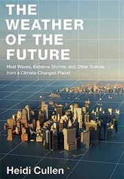 The Weather of the Future (Heidi Cullen)