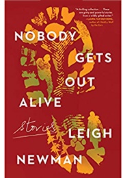Nobody Gets Out Alive: Stories (Leigh Newman)