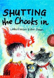 Shutting the Chooks in (Libby Gleeson)