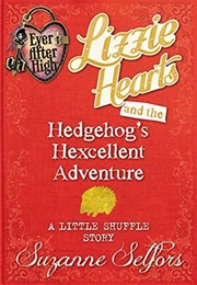 Lizzie Hearts and the Hedgehog's Hexcellent Adventure: A Little Shuffle Story (Suzanne Selfors)