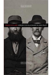 Frans Och Lars: Kärlek Och Klasskamp På 1890-Talet (Kalle Holmqvist)