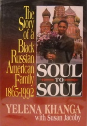 Soul to Soul: The Story of a Black Russian Family, 1865-1992 (Yelena Khanga)