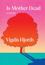 Is Mother Dead: A Novel (Vigdis Hjorth)