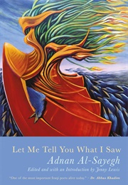 Let Me Tell You What I Saw: Extracts From Uruk's Anthem (Adnan Al-Sayegh)