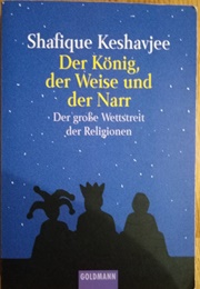 Der König, Der Weise Und Der Narr (Shafique Keshavjee)