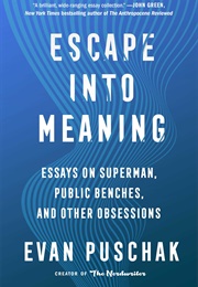 Escape Into Meaning (Evan Puschak)