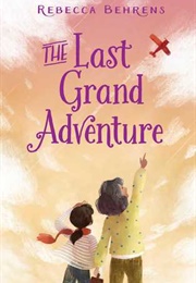 The Last Grand Adventure (Rebecca Behrens)