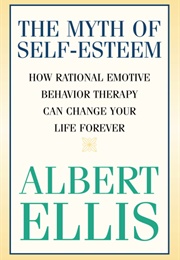 The Myth of Self Esteem (Albert Ellis)
