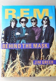 R.E.M. Behind the Mask (Jim Greer)