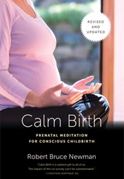 Calm Birth, Revised (Robert Bruce Newman)