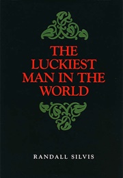The Luckiest Man in the World (Randall Silvis)