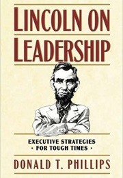 Lincoln on Leadership: Executive Strategies for Tough Times (Donald T. Phillips)