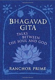 Bhagavad Gita: Talks Between the Soul and God (Ranchor Prime)