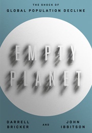 Empty Planet: The Shock of Global Population Decline (Darrell Bricker and John Ibbitson)