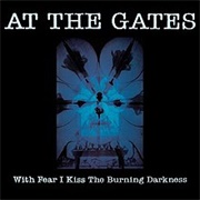 At the Gates - With Fear I Kiss the Burning Darkness