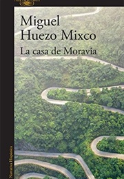 La Casa De Moravia (Miguel Huezo Mixco)