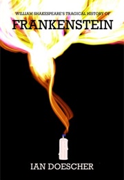 William Shakespeare's Tragical History of Frankenstein (Ian Doescher)