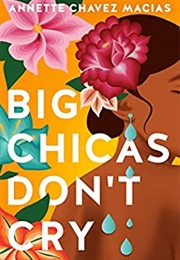 Big Chicas Don&#39;t Cry (Annette Chavez Macias)