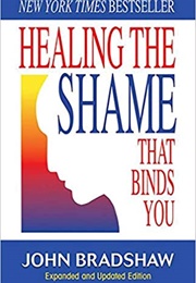 Healing the Shame That Binds You (John Bradshaw)