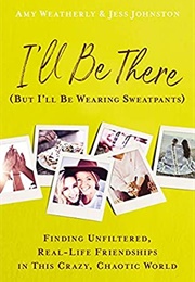 I'll Be There (But I'll Be Wearing Sweatpants) (Amy Weatherly)