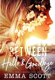 Between Hello and Goodbye (Emma Scott)